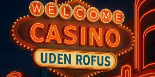 Gratis Casino Uden ROFUS - Spil Uden Begrænsninger